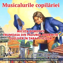 Musicalurile copilariei - de Micuta Dorothy/Frumoasa din padurea adormita/Gulliver in Tara Piticilor